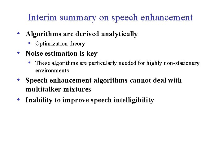 Interim summary on speech enhancement • Algorithms are derived analytically • Optimization theory •