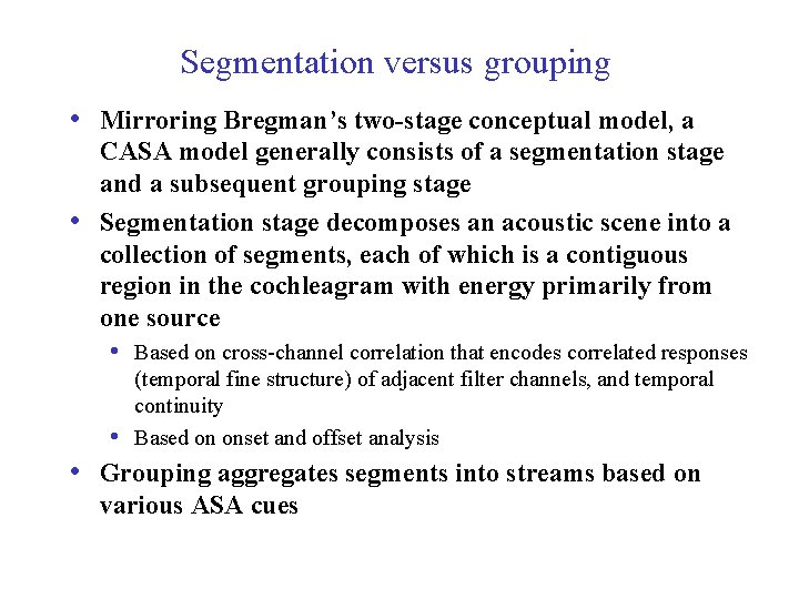 Segmentation versus grouping • Mirroring Bregman’s two-stage conceptual model, a • CASA model generally