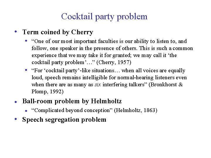 Cocktail party problem • Term coined by Cherry • “One of our most important