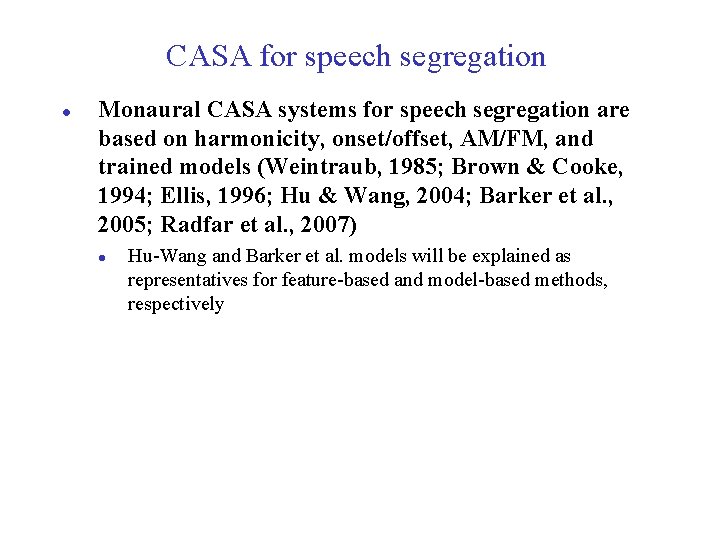 CASA for speech segregation l Monaural CASA systems for speech segregation are based on