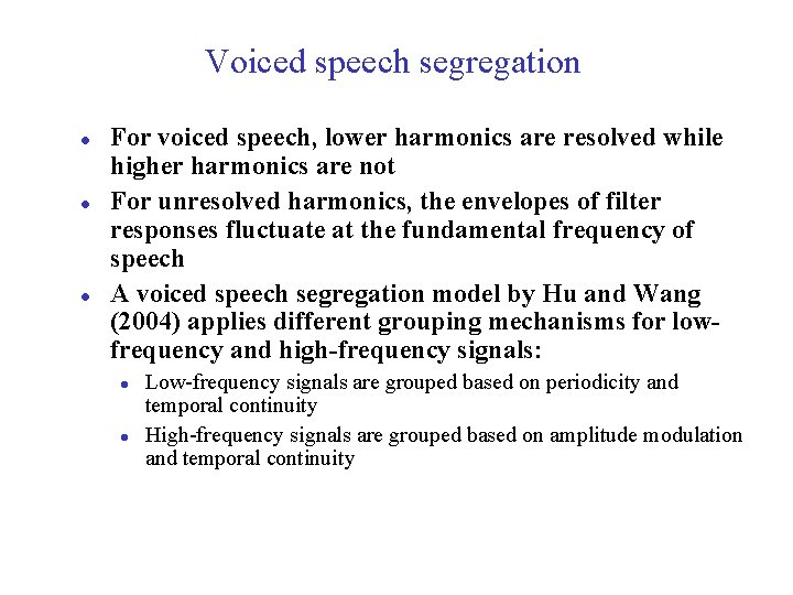 Voiced speech segregation l l l For voiced speech, lower harmonics are resolved while