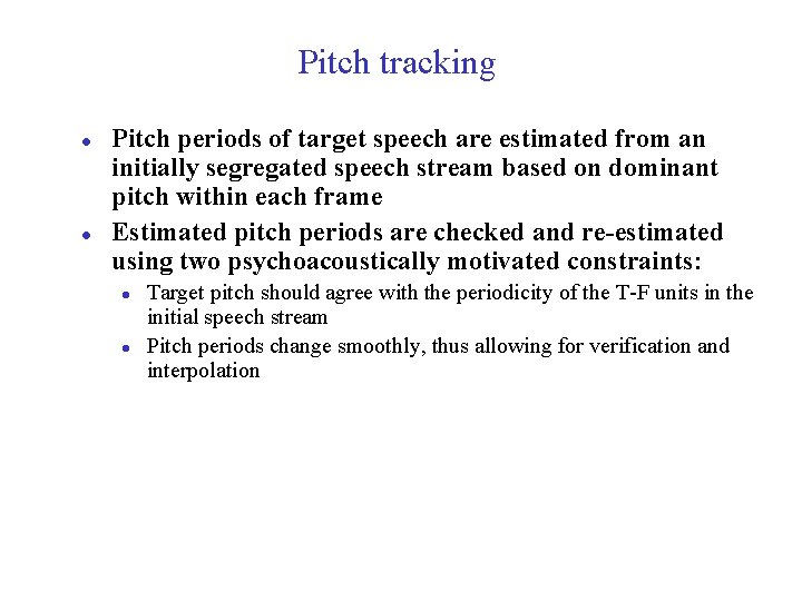 Pitch tracking l l Pitch periods of target speech are estimated from an initially