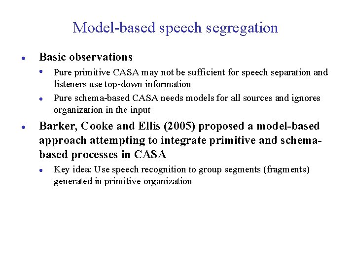 Model-based speech segregation l Basic observations • Pure primitive CASA may not be sufficient