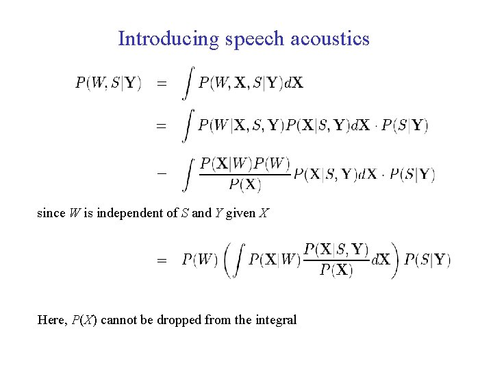 Introducing speech acoustics since W is independent of S and Y given X Here,