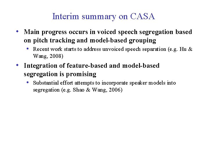 Interim summary on CASA • Main progress occurs in voiced speech segregation based on