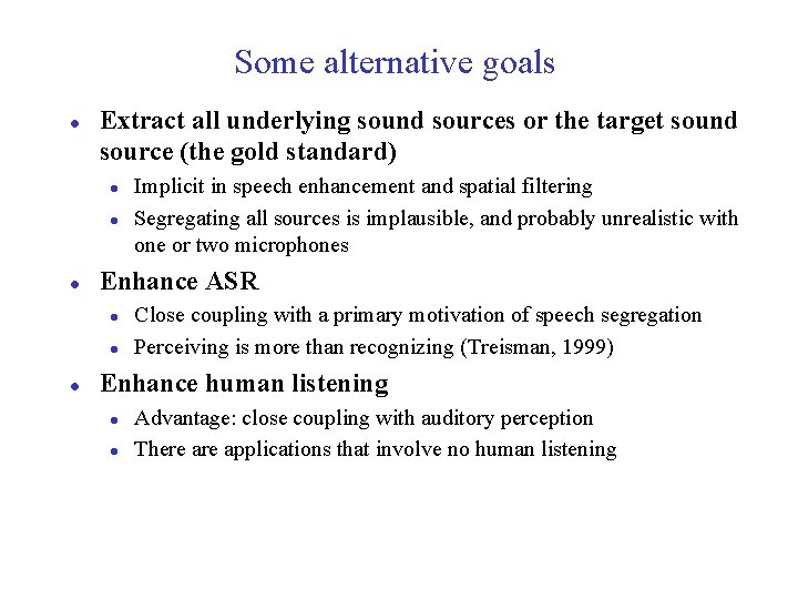 Some alternative goals l Extract all underlying sound sources or the target sound source