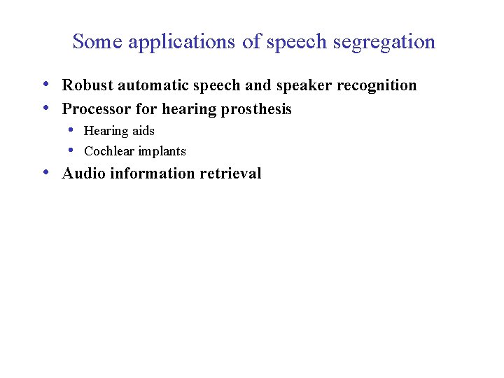 Some applications of speech segregation • Robust automatic speech and speaker recognition • Processor