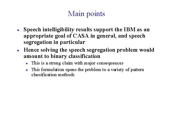 Main points l l Speech intelligibility results support the IBM as an appropriate goal