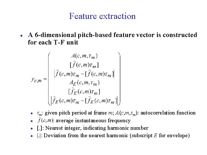 Feature extraction l A 6 -dimensional pitch-based feature vector is constructed for each T-F