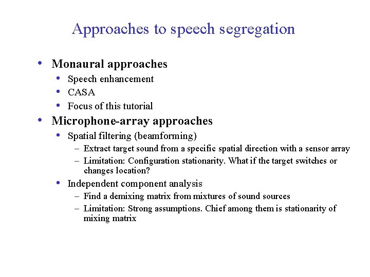 Approaches to speech segregation • Monaural approaches • Speech enhancement • CASA • Focus