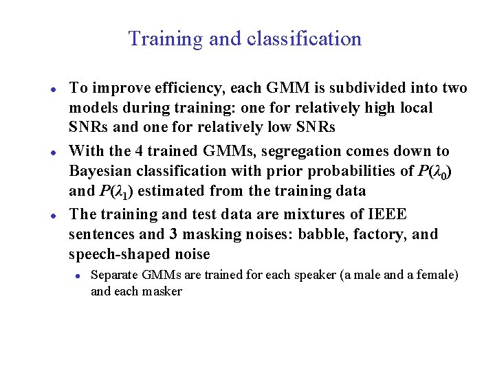 Training and classification l l l To improve efficiency, each GMM is subdivided into