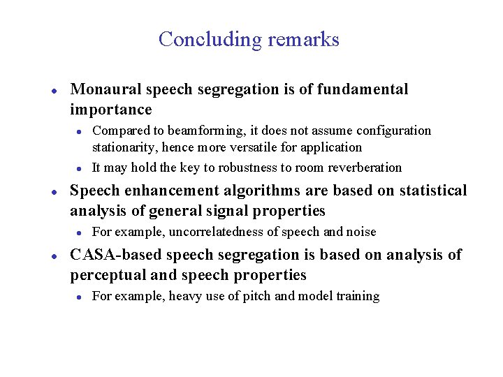 Concluding remarks l Monaural speech segregation is of fundamental importance l l l Speech