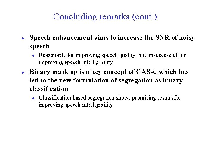 Concluding remarks (cont. ) l Speech enhancement aims to increase the SNR of noisy