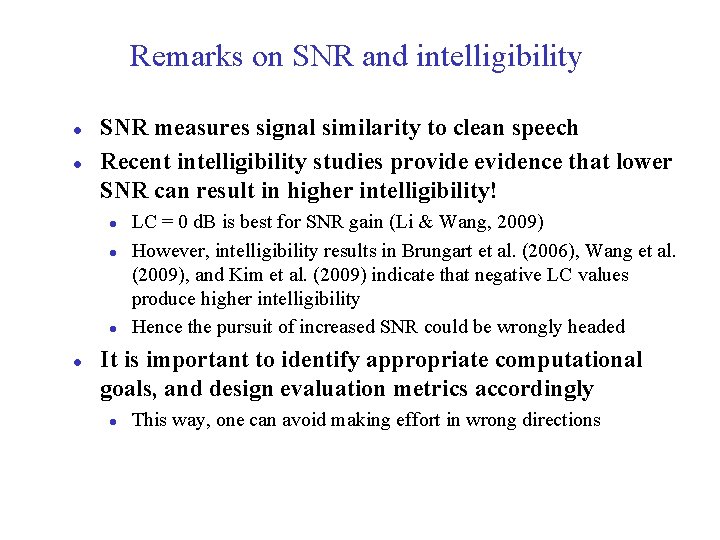 Remarks on SNR and intelligibility l l SNR measures signal similarity to clean speech