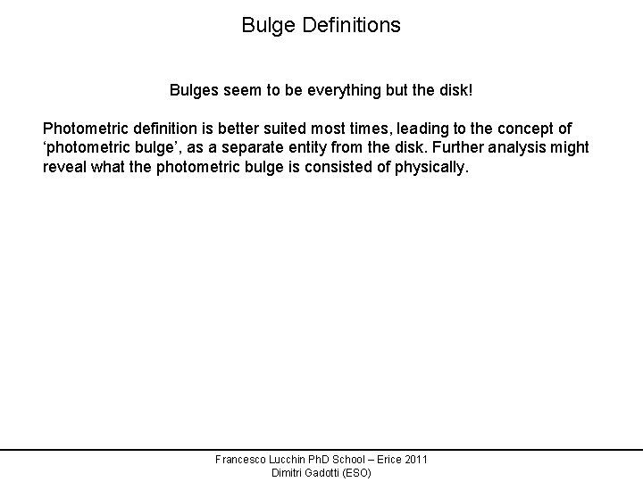 Bulge Definitions Bulges seem to be everything but the disk! Photometric definition is better