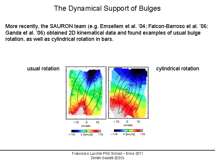 The Dynamical Support of Bulges More recently, the SAURON team (e. g. Emsellem et