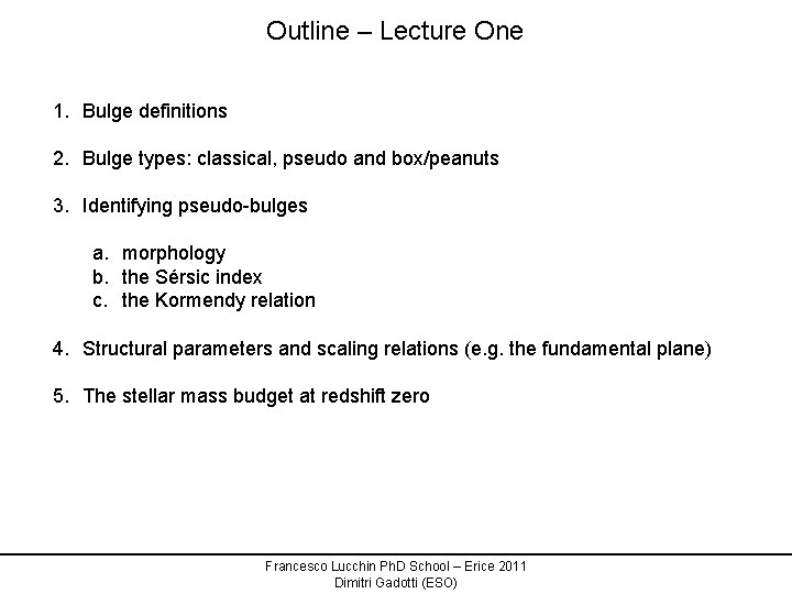 Outline – Lecture One 1. Bulge definitions 2. Bulge types: classical, pseudo and box/peanuts