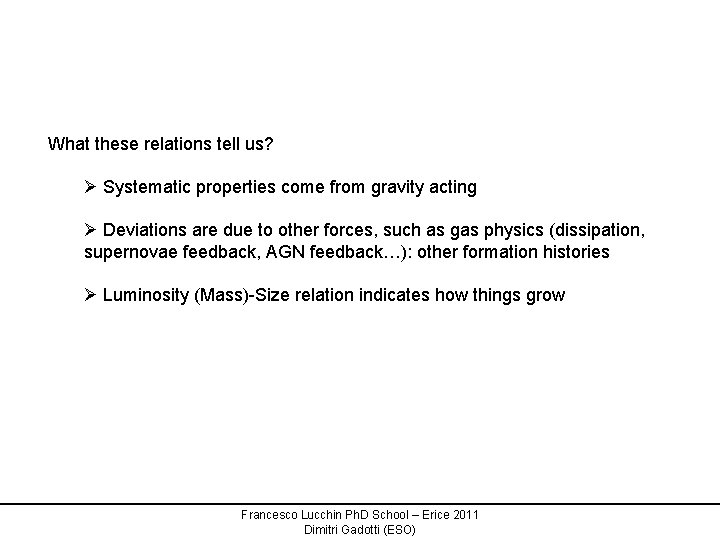 What these relations tell us? Ø Systematic properties come from gravity acting Ø Deviations