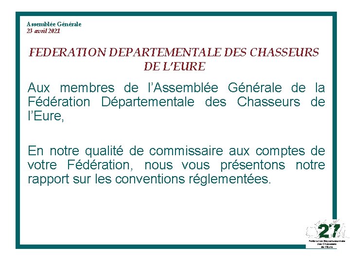 Assemblée Générale 23 avril 2021 FEDERATION DEPARTEMENTALE DES CHASSEURS DE L’EURE Aux membres de