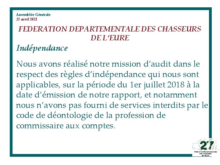 Assemblée Générale 23 avril 2021 FEDERATION DEPARTEMENTALE DES CHASSEURS DE L’EURE Indépendance Nous avons