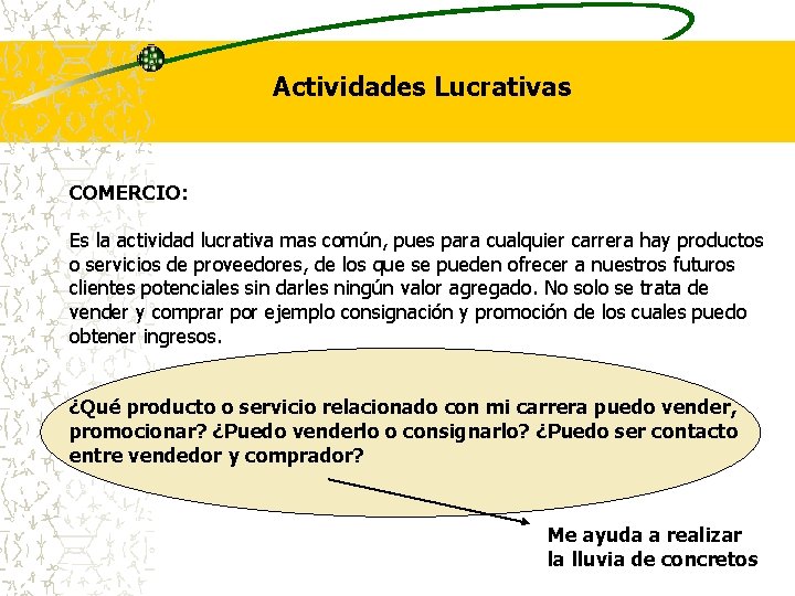 Actividades Lucrativas COMERCIO: Es la actividad lucrativa mas común, pues para cualquier carrera hay