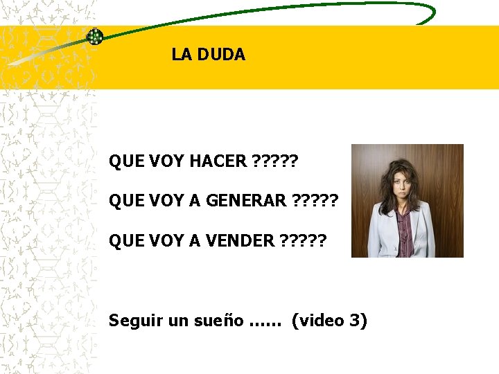 LA DUDA QUE VOY HACER ? ? ? QUE VOY A GENERAR ? ?