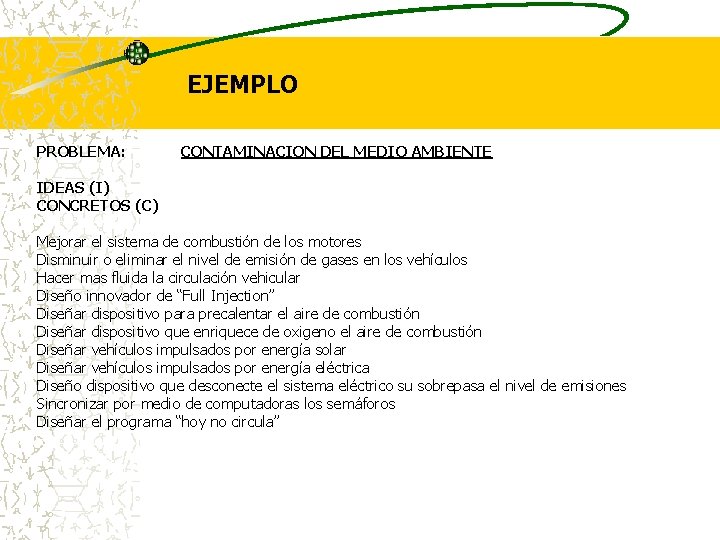 EJEMPLO PROBLEMA: CONTAMINACION DEL MEDIO AMBIENTE IDEAS (I) CONCRETOS (C) Mejorar el sistema de