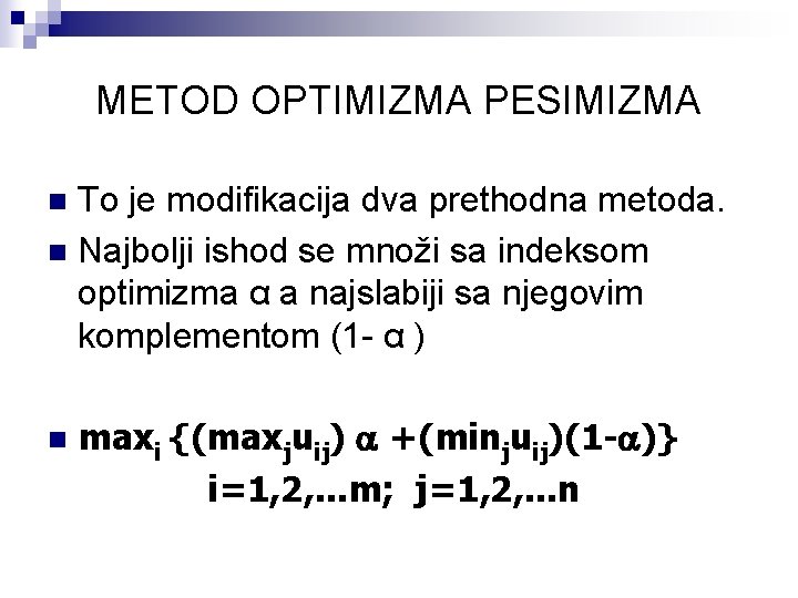 METOD OPTIMIZMA PESIMIZMA To je modifikacija dva prethodna metoda. n Najbolji ishod se množi