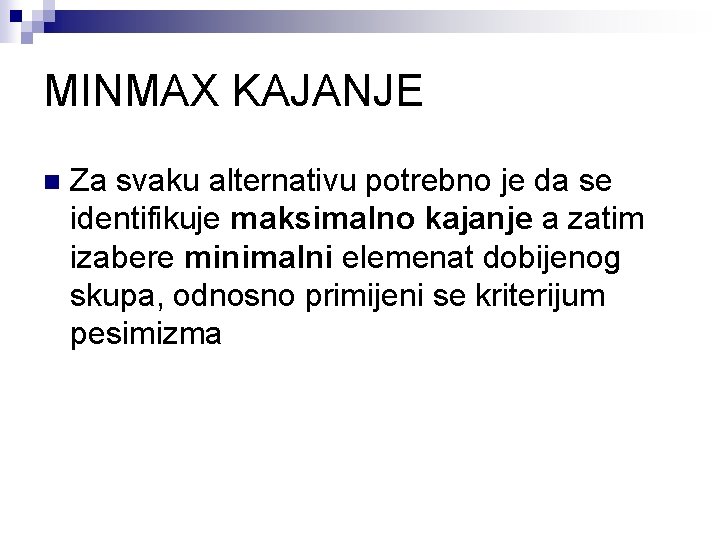 MINMAX KAJANJE n Za svaku alternativu potrebno je da se identifikuje maksimalno kajanje a