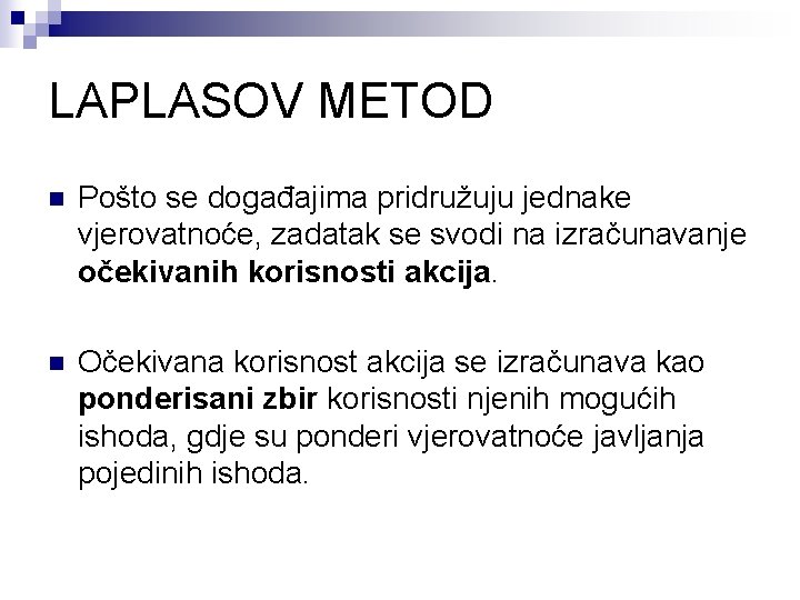 LAPLASOV METOD n Pošto se događajima pridružuju jednake vjerovatnoće, zadatak se svodi na izračunavanje