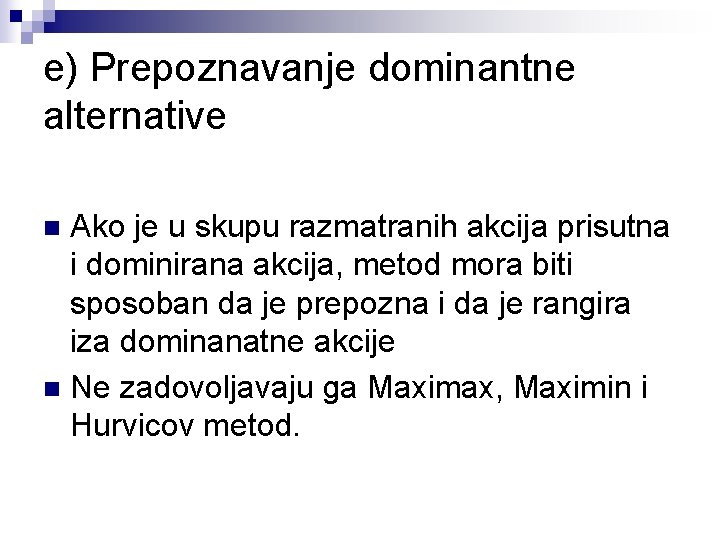 e) Prepoznavanje dominantne alternative Ako je u skupu razmatranih akcija prisutna i dominirana akcija,