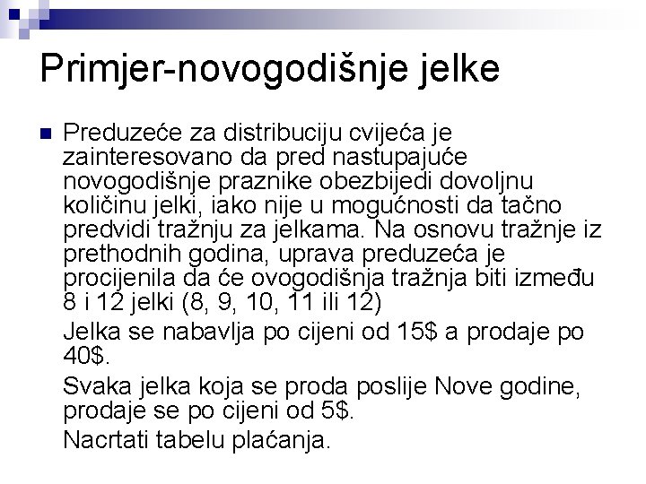 Primjer-novogodišnje jelke n Preduzeće za distribuciju cvijeća je zainteresovano da pred nastupajuće novogodišnje praznike