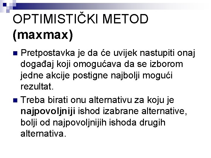 OPTIMISTIČKI METOD (maxmax) Pretpostavka je da će uvijek nastupiti onaj događaj koji omogućava da