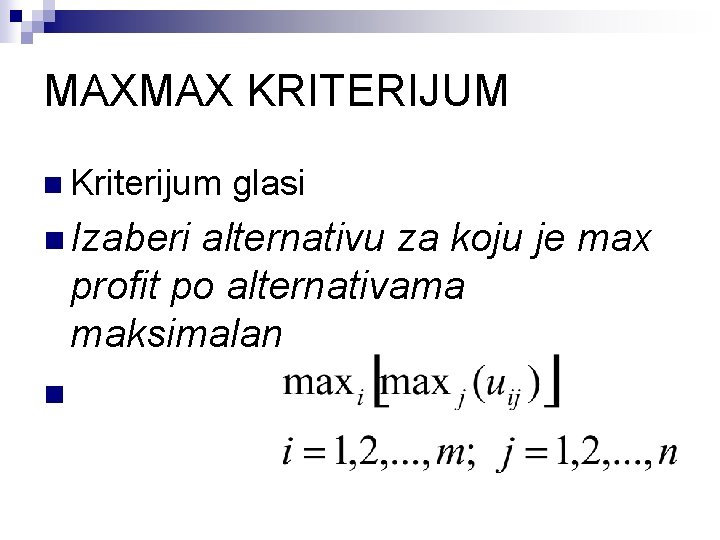 MAXMAX KRITERIJUM n Kriterijum n Izaberi glasi alternativu za koju je max profit po