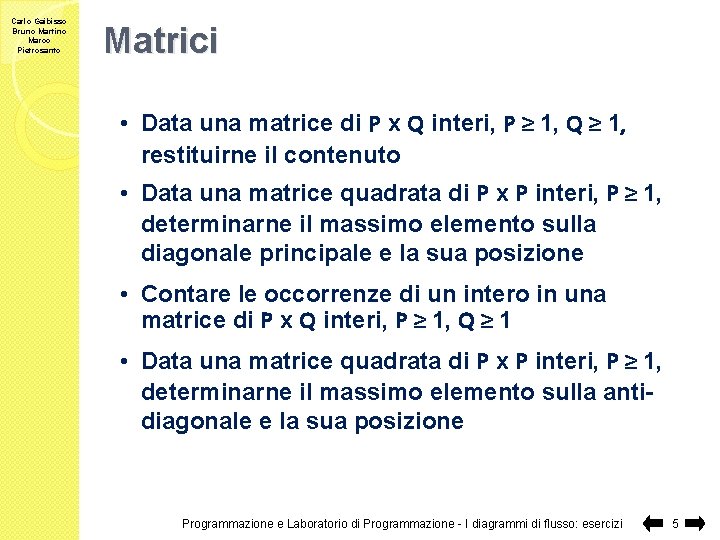 Carlo Gaibisso Bruno Martino Marco Pietrosanto Matrici • Data una matrice di P x