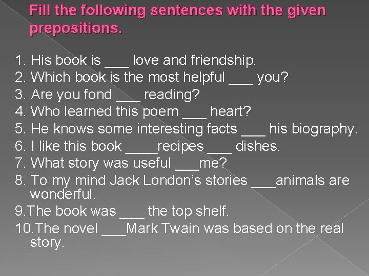 Fill the following sentences with the given prepositions. 1. His book is ___ love