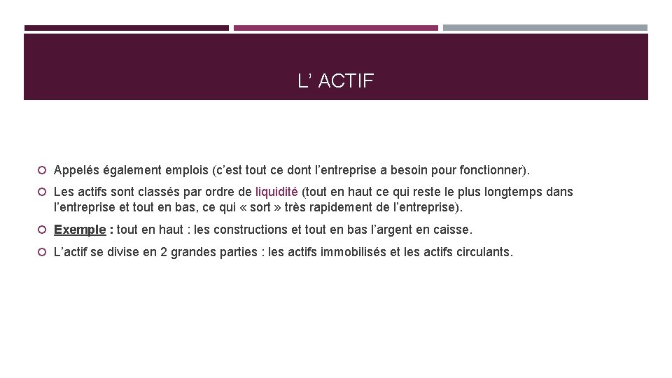 L’ ACTIF Appelés également emplois (c’est tout ce dont l’entreprise a besoin pour fonctionner).