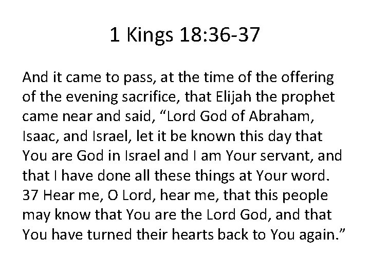 1 Kings 18: 36 -37 And it came to pass, at the time of