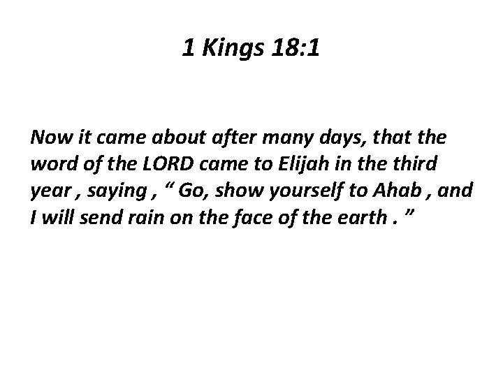 1 Kings 18: 1 Now it came about after many days, that the word