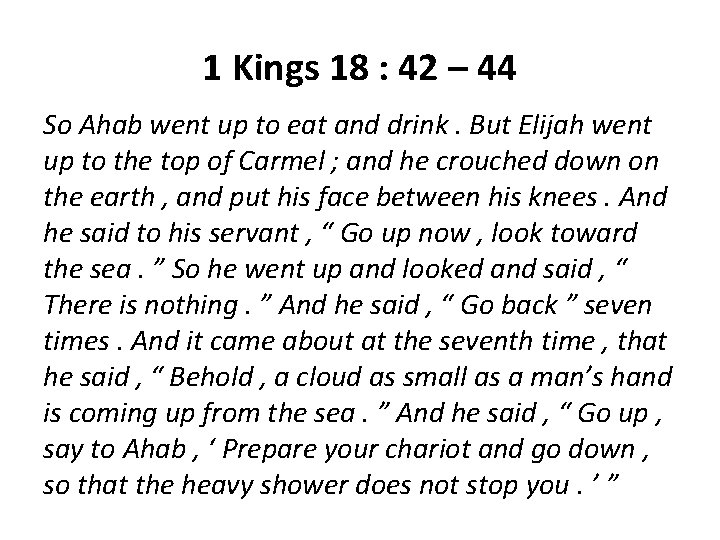 1 Kings 18 : 42 – 44 So Ahab went up to eat and