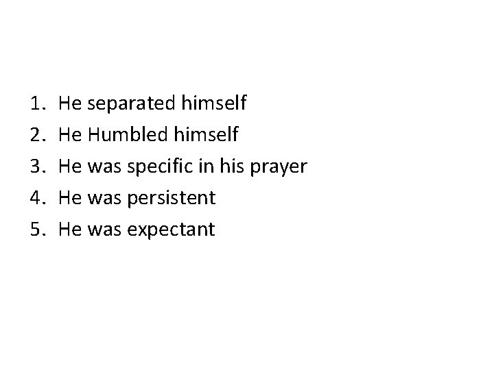 1. 2. 3. 4. 5. He separated himself He Humbled himself He was specific