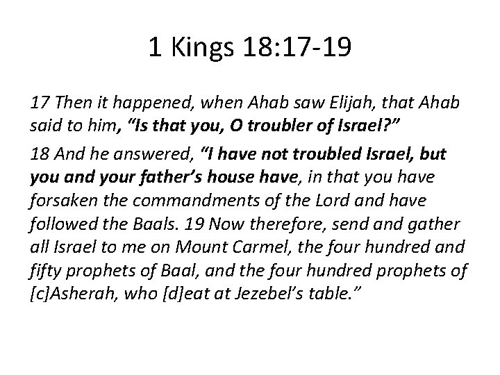 1 Kings 18: 17 -19 17 Then it happened, when Ahab saw Elijah, that