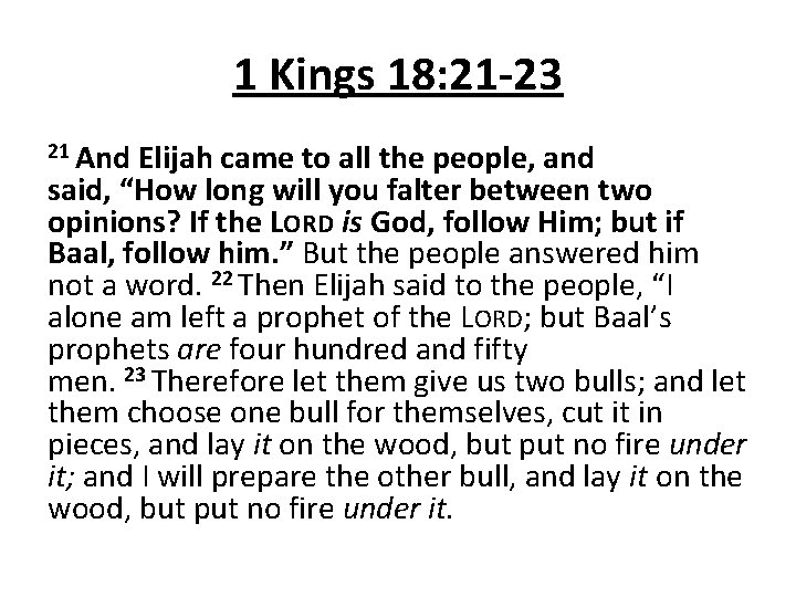 1 Kings 18: 21 -23 21 And Elijah came to all the people, and