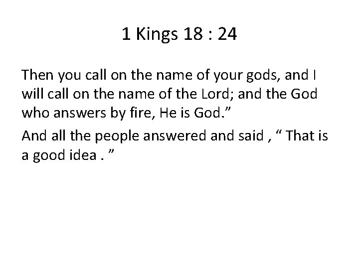 1 Kings 18 : 24 Then you call on the name of your gods,