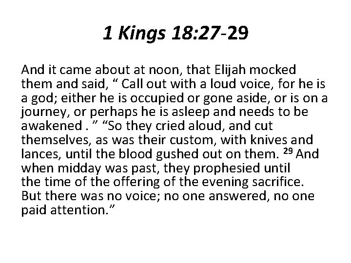 1 Kings 18: 27 -29 And it came about at noon, that Elijah mocked