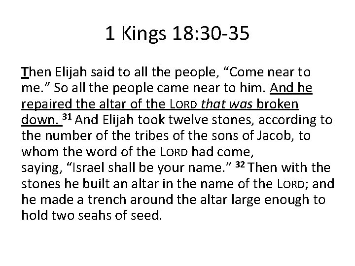 1 Kings 18: 30 -35 Then Elijah said to all the people, “Come near