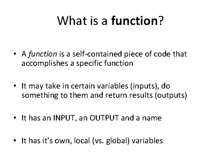 What is a function? • A function is a self-contained piece of code that