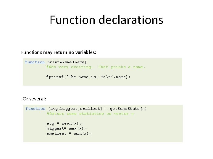 Function declarations Functions may return no variables: function print. AName(name) %Not very exciting. Just