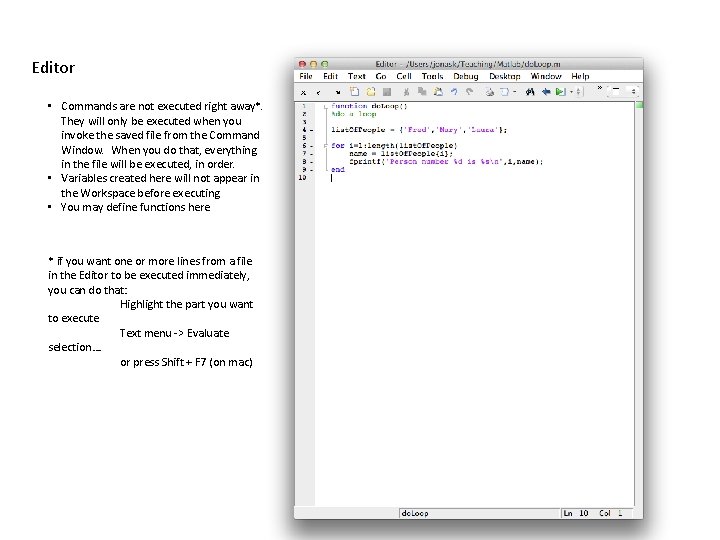 Editor • Commands are not executed right away*. They will only be executed when