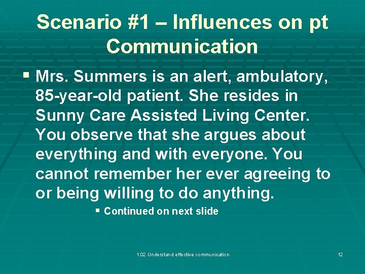 Scenario #1 – Influences on pt Communication § Mrs. Summers is an alert, ambulatory,